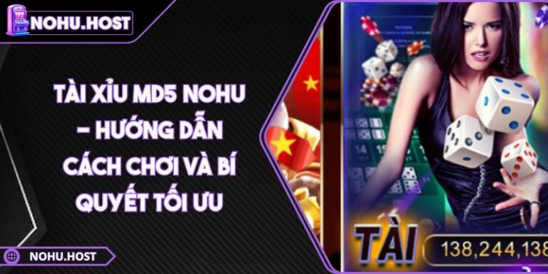 Tài Xỉu MD5 NOHU - Hướng Dẫn Cách Chơi Và Bí Quyết Tối Ưu 1 Tài Xỉu MD5 NOHU - Hướng Dẫn Cách Chơi Và Bí Quyết Tối Ưu