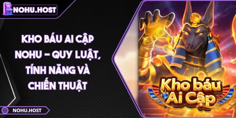 Kho Báu Ai Cập NOHU - Quy Luật, Tính Năng Và Chiến Thuật 10 Kho Báu Ai Cập