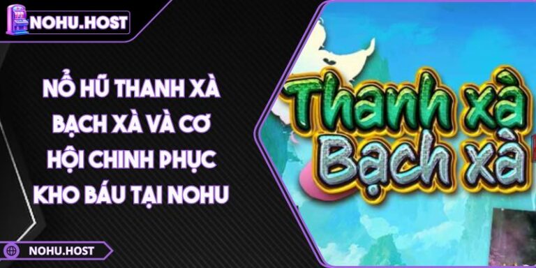 Nổ hũ Thanh Xà Bạch Xà