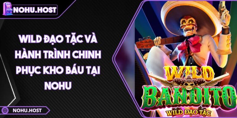 Wild Đạo Tặc Và Hành Trình Chinh Phục Kho Báu Tại NOHU 8 Wild Đạo Tặc